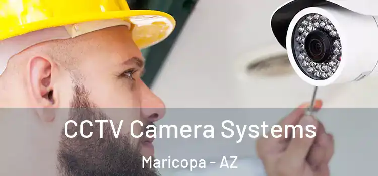 CCTV Camera Systems Maricopa - AZ