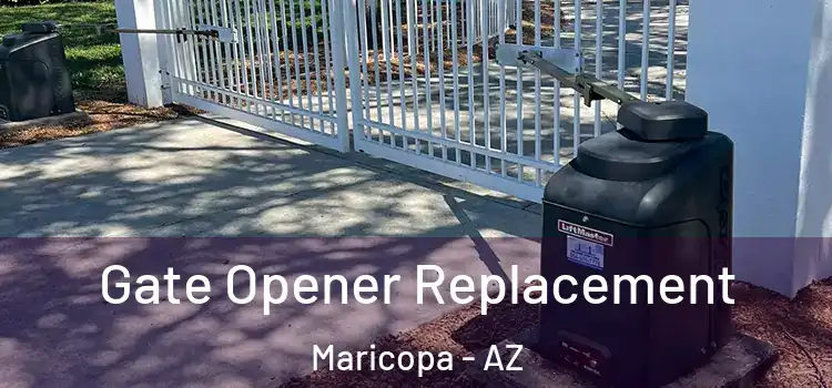 Gate Opener Replacement Maricopa - AZ