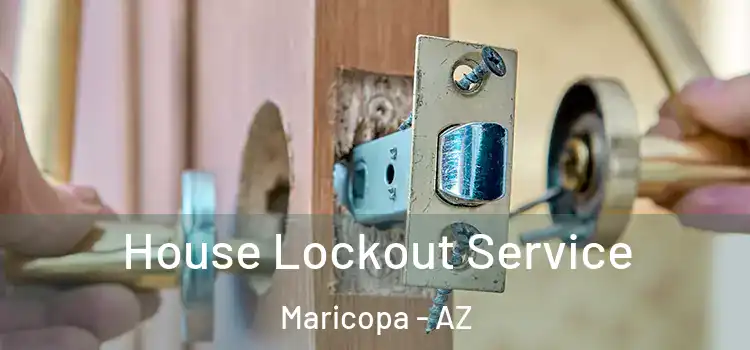 House Lockout Service Maricopa - AZ