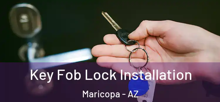 Key Fob Lock Installation Maricopa - AZ